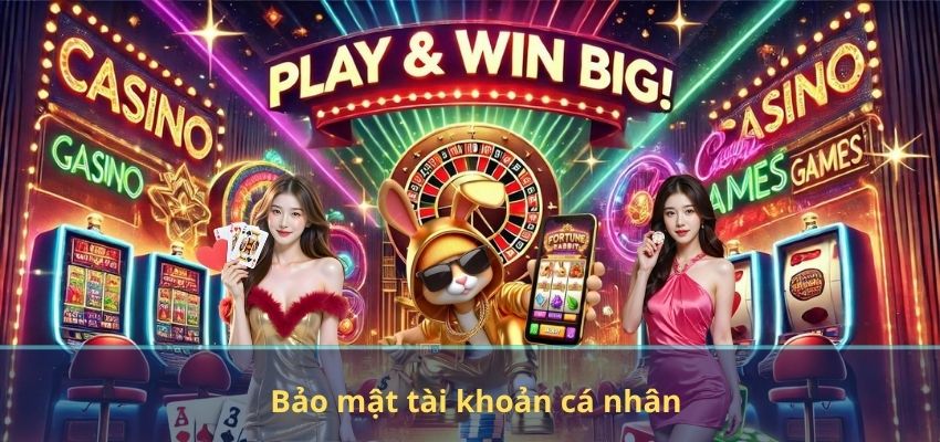 CHÍNH SÁCH BẢO MẬT Bảo mật tài khoản cá nhân