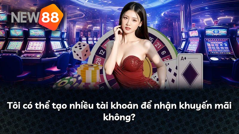 Tạo nhiều tài khoản để nhận khuyến mãi là hành vi vi phạm tại website của chúng tôi
